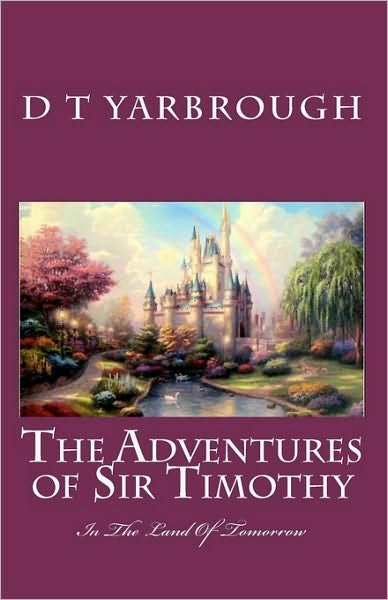 Cover for D T Yarbrough · The Adventures of Sir Timothy: in the Land of Tomorrow (Paperback Book) (2010)