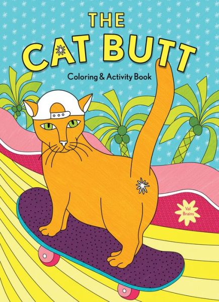 The Cat Butt Coloring and Activity Book - Val Brains - Książki - Chronicle Books - 9781452184548 - 31 marca 2020