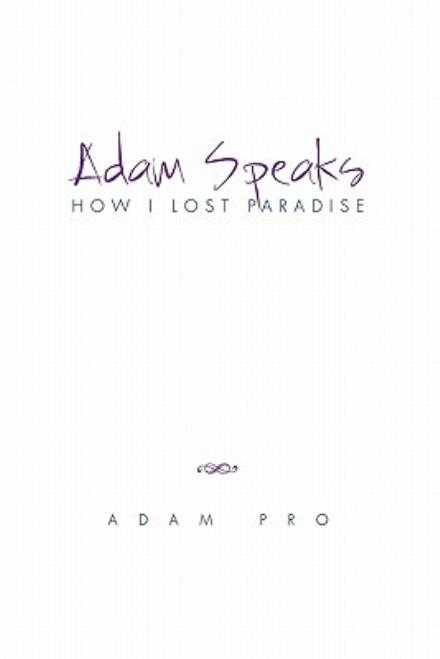 Cover for Adam Pro · Adam Speaks: How I Lost Paradise (Paperback Book) (2010)