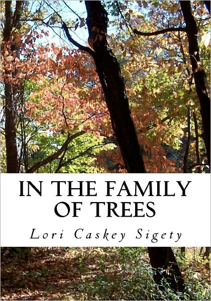 Cover for Lori Caskey Sigety · In the Family of Trees: Selected Poems and Photographs, 1991-2011 (Paperback Book) (2011)