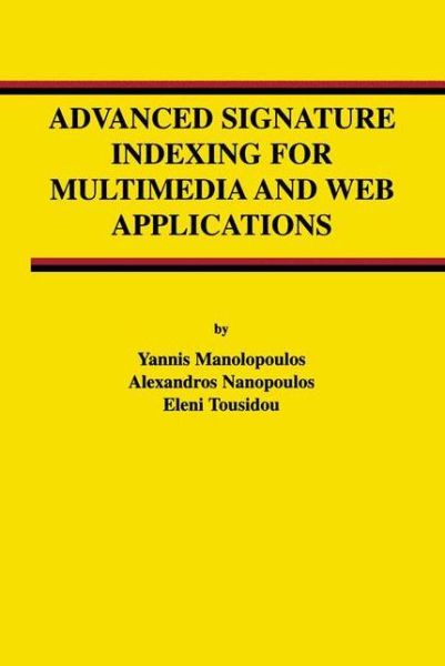 Cover for Yannis Manolopoulos · Advanced Signature Indexing for Multimedia and Web Applications - Advances in Database Systems (Paperback Book) [Softcover reprint of the original 1st ed. 2003 edition] (2012)