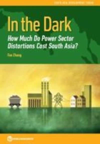Cover for Fan Zhang · In the dark: how much do power sector distortions cost South Asia? - South Asia Development Forum (Pocketbok) (2018)