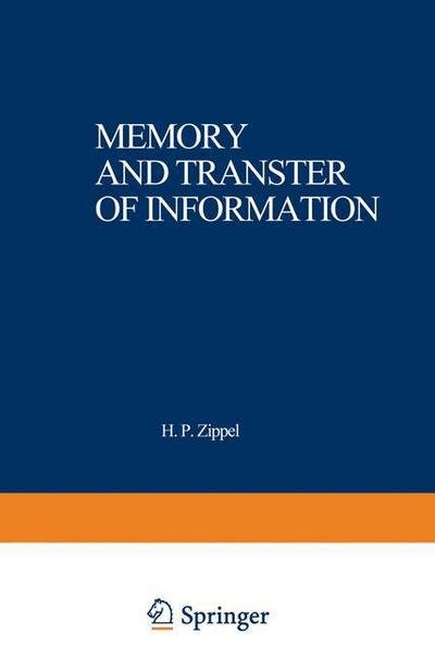 Cover for H Zippel · Memory and Transfer of Information: Proceedings of a symposium sponsored by the MERCK'SCHE GESELLSCHAFT fur KUNST und WISSENSCHAFT held at Goettingen, May 24-26, 1972 (Paperback Bog) [Softcover reprint of the original 1st ed. 1973 edition] (2012)