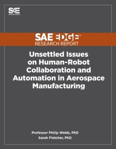 Unsettled Issues on Human-Robot Collaboration and Automation in Aerospace Manufacturing - Philip Webb - Kirjat - Sae Edge Research Report - 9781468602548 - maanantai 30. marraskuuta 2020