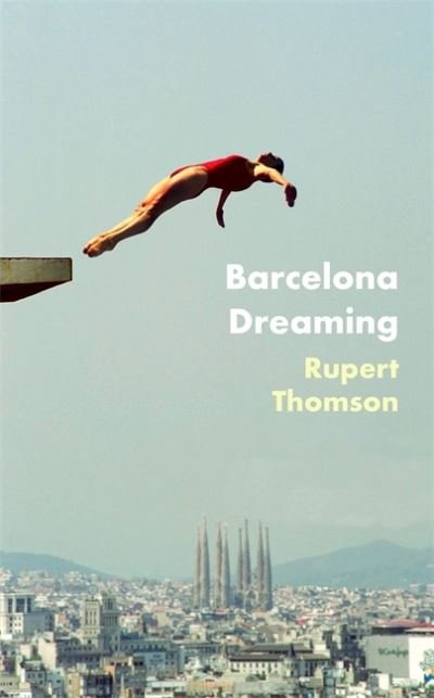 Cover for Rupert Thomson · Barcelona Dreaming (Hardcover Book) (2021)