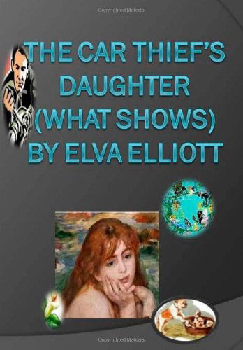 Cover for Ms Elva R Elliott · The Car Thief's Daughter (What Shows) (Paperback Book) (2012)