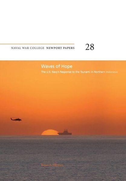 Cover for Bruce a Elleman · Waves of Hope: the U.s. Navy's Response to the Tsunami in Northern Indonesia: Naval War College Newport Papers 28 (Paperback Book) (2012)