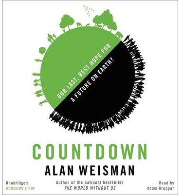 Cover for Alan Weisman · Countdown: Our Last, Best Hope for a Future on Earth? (Hörbuch (CD)) [Unabridged edition] (2014)