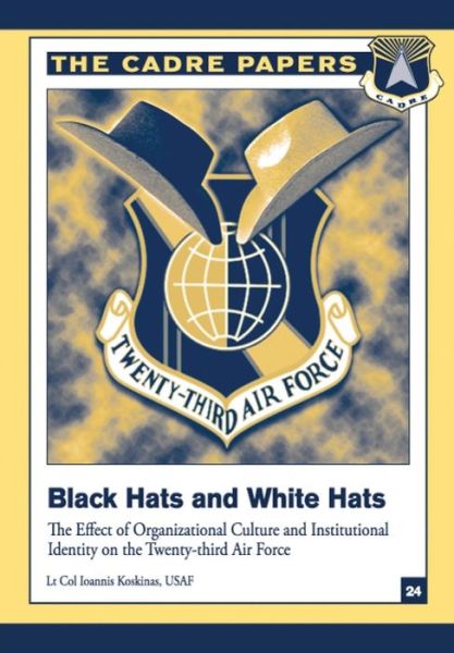 Cover for Koskinas, Lieutenant Colonel Usaf, Ioan · Black Hats and White Hats: the Effect of Organizational Culture and Institutional Identity on the Twenty-third Air Force: Cadre Paper No. 24 (Paperback Book) (2012)