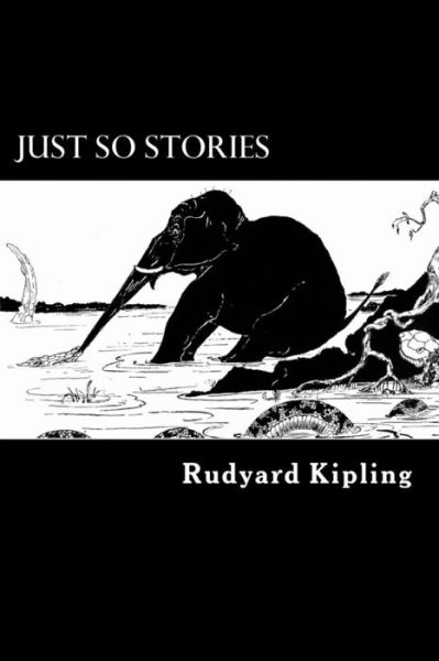 Just So Stories - Rudyard Kipling - Books - Createspace - 9781480101548 - October 10, 2012