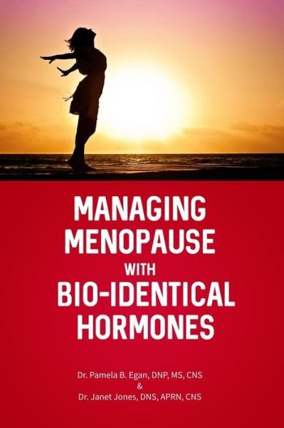 Cover for MS Pamela B Egan Dnp Cns · Managing Menopause with Bio-Identical Hormones (Paperback Bog) (2019)