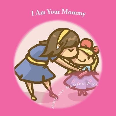 Cover for Jamie Wood · I Am Your Mommy : A guide to who's who in a new baby's family! (Paperback Book) (2016)