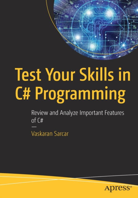 Test Your Skills in C# Programming: Review and Analyze Important Features of C# - Vaskaran Sarcar - Bøger - APress - 9781484286548 - 30. september 2022