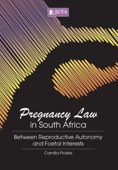 Pregnancy Law in South Africa - Camilla Pickles - Libros - Juta & Company Ltd - 9781485119548 - 12 de junio de 2017