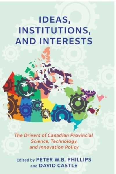 Cover for Peter W.B. Phillips · Ideas, Institutions, and Interests: The Drivers of Canadian Provincial Science, Technology, and Innovation Policy (Paperback Book) (2022)