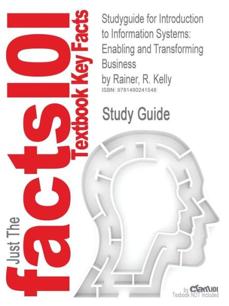 Cover for Cram101 Textbook Reviews · Studyguide for Introduction to Information Systems: Enabling and Transforming Business by Rainer, R. Kelly, Isbn 9781118063347 (Paperback Book) (2017)