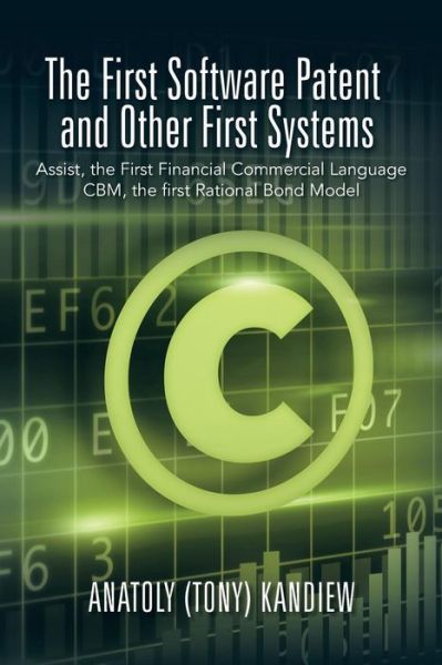 Cover for Kandiew, Anatoly (Tony) · The First Software Patent and Other First Systems: Assist, the First Commercial Language Cbm, the First Rational Bond Model (Paperback Book) (2015)