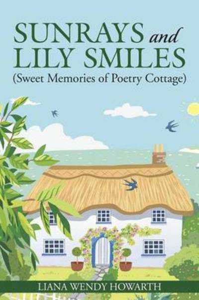 Cover for Liana Wendy Howarth · Sunrays and Lily Smiles: (Sweet Memories of Poetry Cottage) (Paperback Book) (2014)