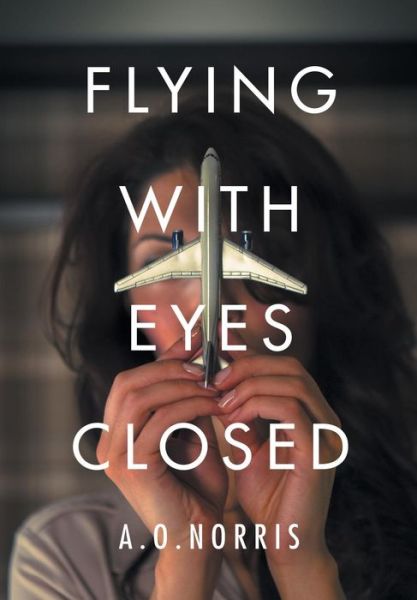 Cover for A O Norris · Flying with Eyes Closed (Hardcover Book) (2014)