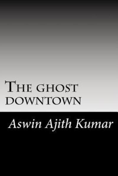 Cover for Aswin Ajith Kumar · The Ghost Downtown (Pocketbok) (2014)