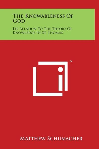 Cover for Matthew Schumacher · The Knowableness of God: Its Relation to the Theory of Knowledge in St. Thomas (Hardcover Book) (2014)