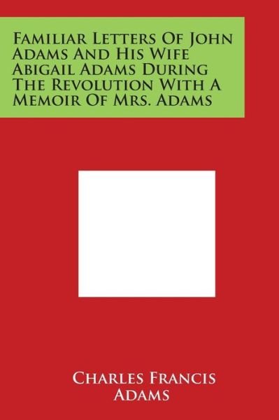Cover for Charles Francis Adams · Familiar Letters of John Adams and His Wife Abigail Adams During the Revolution with a Memoir of Mrs. Adams (Paperback Book) (2014)