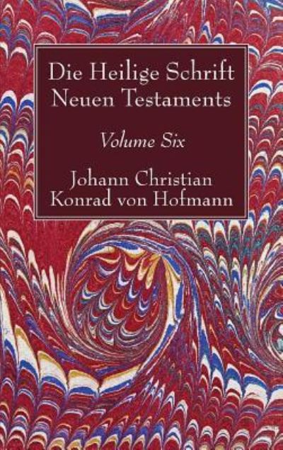 Cover for Johann Christian Konrad von Hofmann · Die Heilige Schrift Neuen Testaments, Volume Six (Gebundenes Buch) (2017)