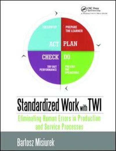 Cover for Bartosz Misiurek · Standardized Work with TWI: Eliminating Human Errors in Production and Service Processes (Paperback Book) (2016)