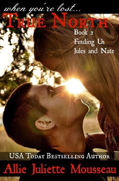 Allie Juliette Mousseau · True North Book 2 Finding Us Jules and Nate (Paperback Bog) (2014)
