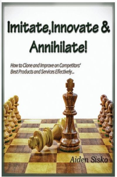 Cover for Aiden J Sisko · Imitate, Innovate and Annihilate (Paperback Book) (2014)