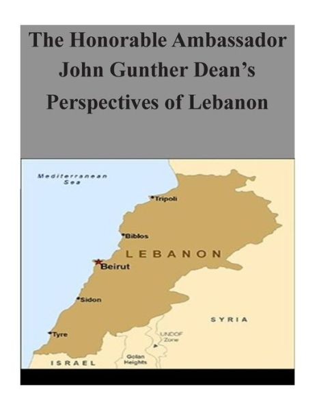 The Honorable Ambassador John Gunther Dean's Perspectives of Lebanon - Department of Defense - Boeken - Createspace - 9781503242548 - 16 november 2014