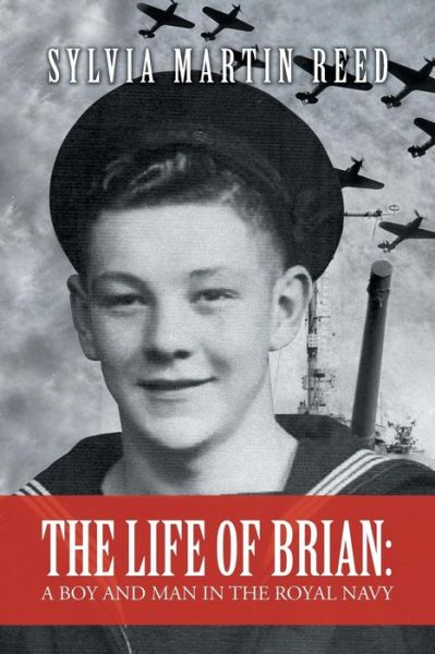 Cover for Sylvia Martin Reed · The Life of Brian: a Boy and Man in the Royal Navy (Paperback Book) (2015)