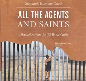 All the Agents and Saints Lib/E - Stephanie Elizondo Griest - Music - Blackstone Publishing - 9781504795548 - July 10, 2017