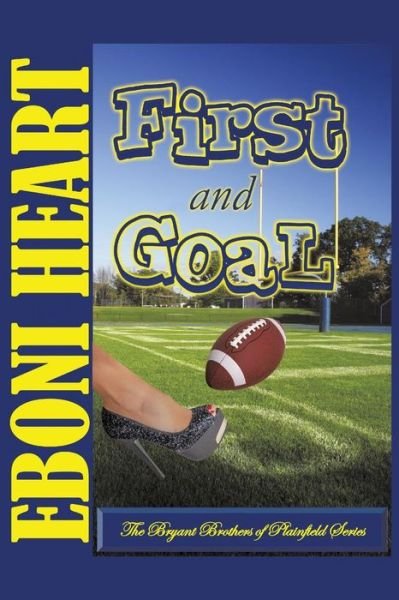 Cover for Eboni Heart · First and Goal: the Bryant Brothers of Plainfield Series (Paperback Bog) (2015)