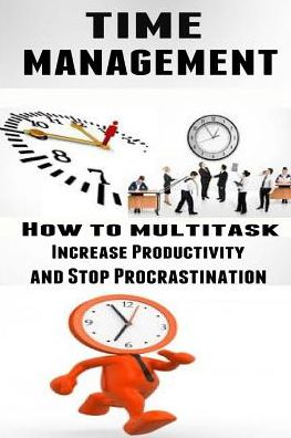 Cover for Lance Macneil · Time Management: How to Multitask, Improve Productivity and Stop Procrastination (Paperback Book) (2015)