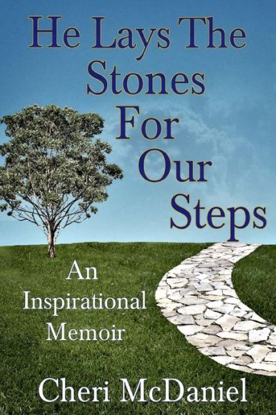 Cover for Cheri Mcdaniel · He Lays the Stones for Our Steps: Living Life Abundantly in the Face of Adversity (Paperback Book) (2015)