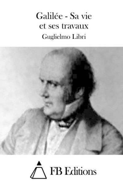 Cover for Guglielmo Libri · Galilee - Sa Vie et Ses Travaux (Pocketbok) (2015)