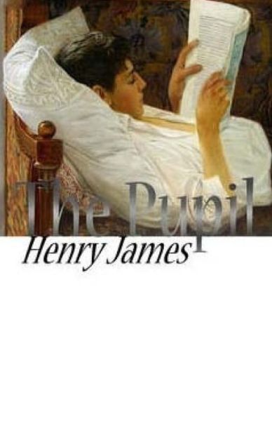 The Pupil - Henry James - Kirjat - Createspace - 9781511807548 - maanantai 20. huhtikuuta 2015