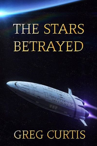 Cover for Greg Curtis · The Stars Betrayed (Paperback Book) (2015)