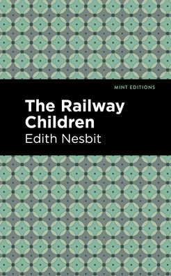 Cover for Edith Nesbit · The Railway Children - Mint Editions (Paperback Book) (2021)
