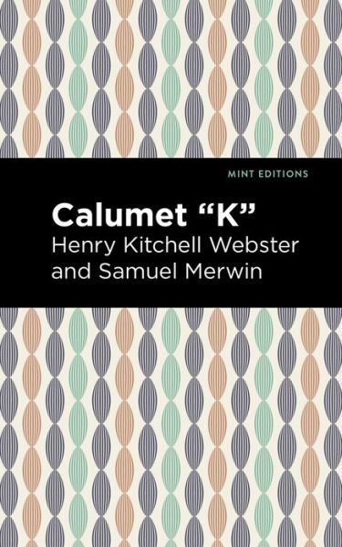 Cover for Henry Kitchell Webster · Calumet &quot;K&quot; - Mint Editions (Pocketbok) (2021)