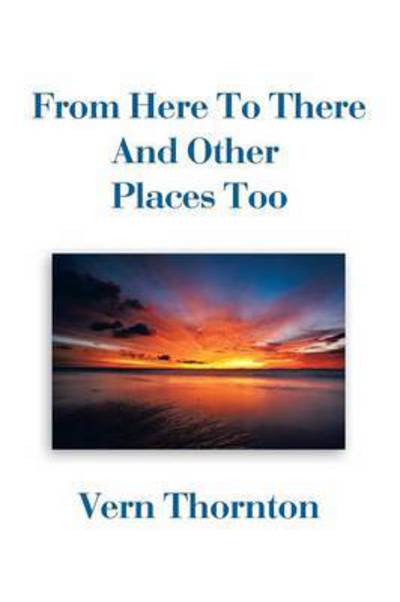 Cover for Vern Thornton · From Here to There and Other Places Too (Paperback Book) (2015)