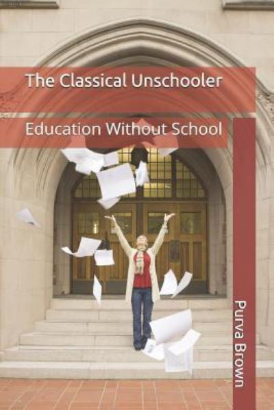 Cover for Purva Brown · The Classical Unschooler (Paperback Book) (2016)