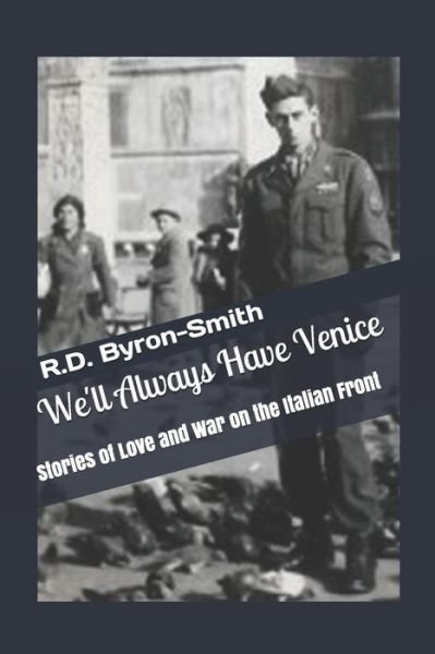Cover for R D Byron-Smith · We'll Always Have Venice: Stories of Love and War on the Italian Front (Pocketbok) (2015)