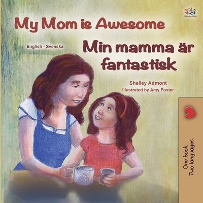 My Mom is Awesome (English Swedish Bilingual Children's Book) - Shelley Admont - Books - Kidkiddos Books Ltd. - 9781525936548 - September 19, 2020