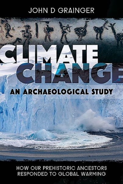 Cover for John D Grainger · Climate Change: An Archaeological Study: How Our Prehistoric Ancestors Responded to Global Warming (Gebundenes Buch) (2020)