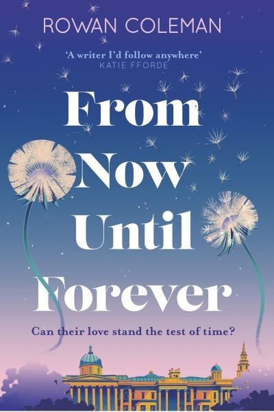 Cover for Rowan Coleman · From Now Until Forever: the romantic, sweeping, epic love story like no other (Pocketbok) (2024)