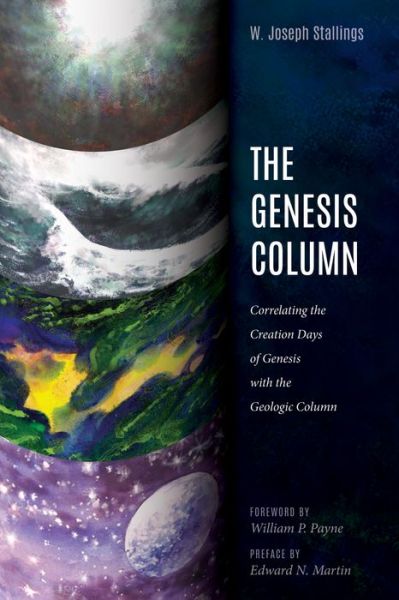 The Genesis Column : Correlating the Creation Days of Genesis with the Geologic Column - W. Joseph Stallings - Livros - Wipf and Stock - 9781532655548 - 8 de agosto de 2018