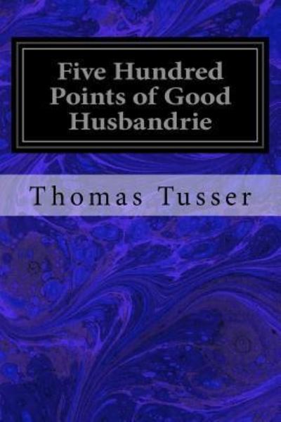 Cover for Thomas Tusser · Five Hundred Points of Good Husbandrie (Paperback Bog) (2016)