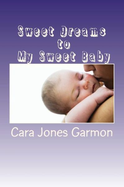 Cover for Cara Jones Garmon · Sweet Dreams to My Sweet Baby (Paperback Book) (2016)